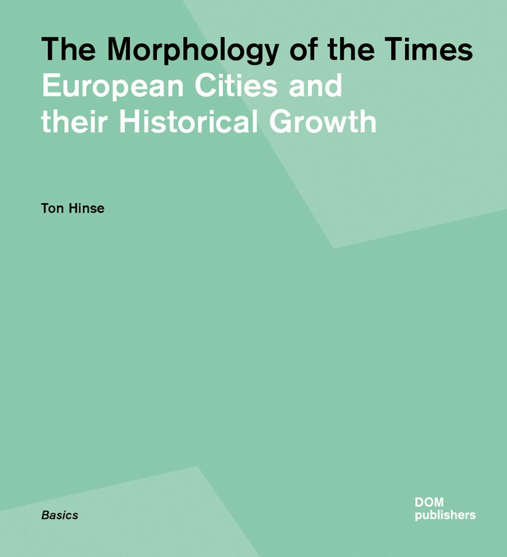 The morphology of the times. European cities and their historical growth