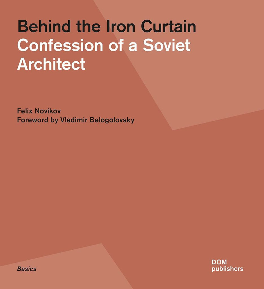 Behind the Iron Curtain. Confession of a Soviet architect