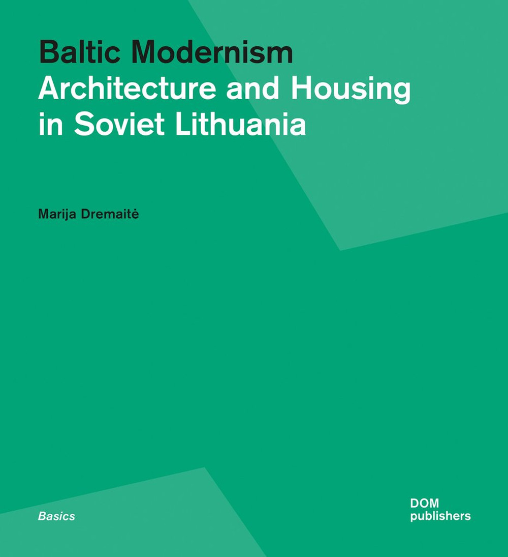 Baltic modernism. Architecture and housing in Soviet Lithuania
