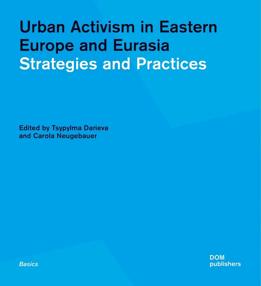 Urban activism in Eastern Europe and Eurasia. Strategies and practices