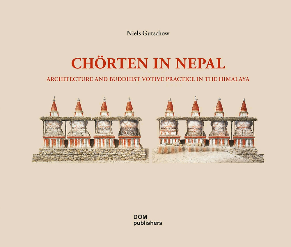 Chörten in Nepal. Architecture and buddhist votive practice in the Himalaya