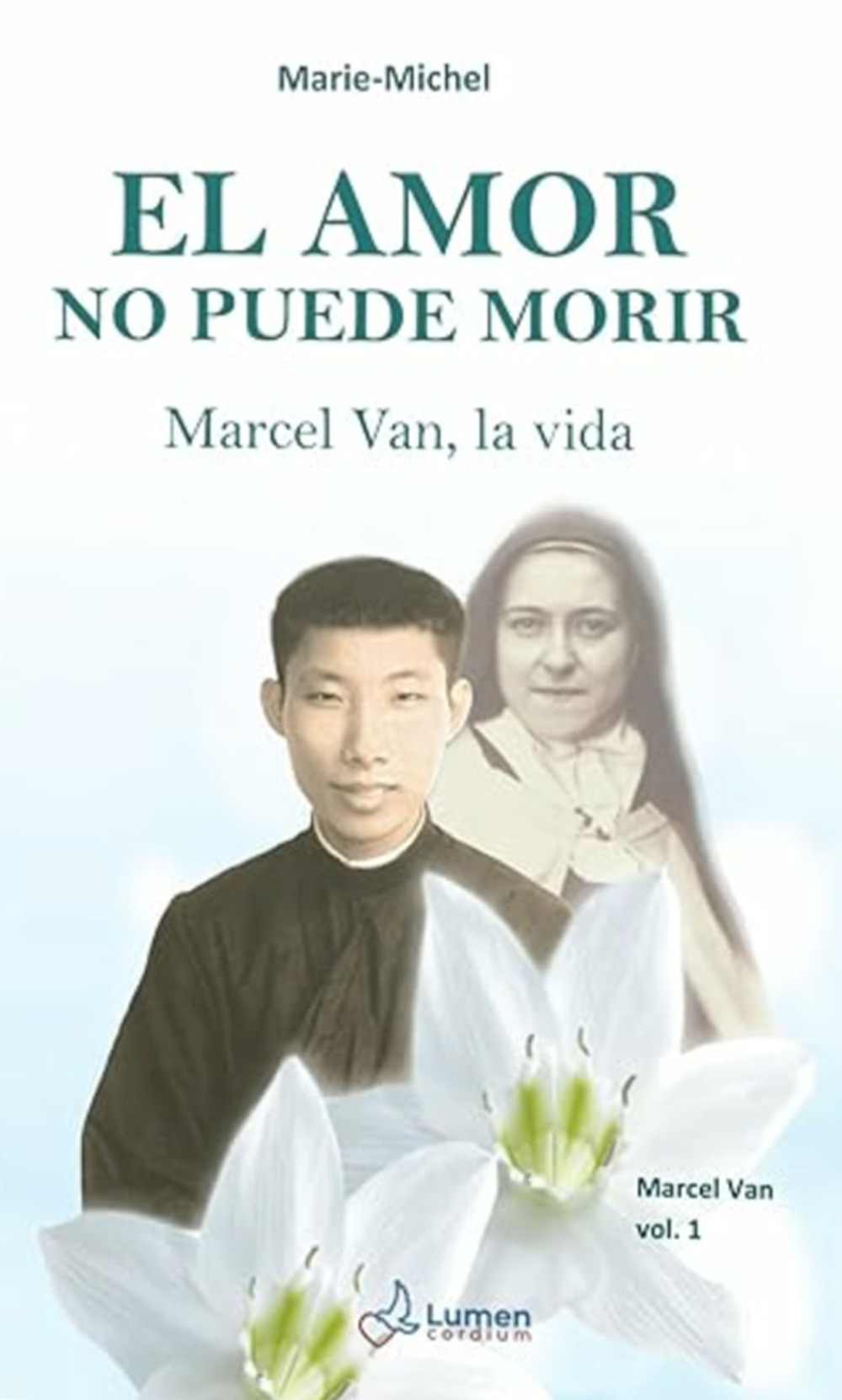 El amor no puede morir. Marcel Van, la vida. Vol. 1