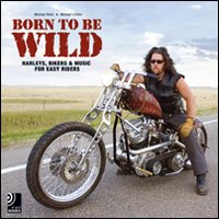 Born to be wild. Harleys, bikers and music for easy riders