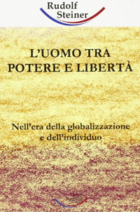 L'uomo tra potere e libertà. Nell'era della globalizzazione e dell'individuo