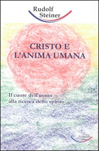 Cristo e l'anima umana. Il cuore dell'uomo alla ricerca dello spirito