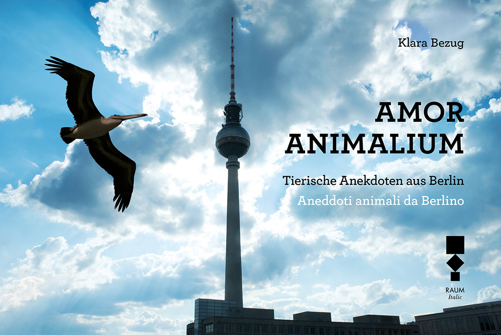 Amor Animalium. Aneddoti animali da Berlino-Tierische Anekdoten aus Berlin