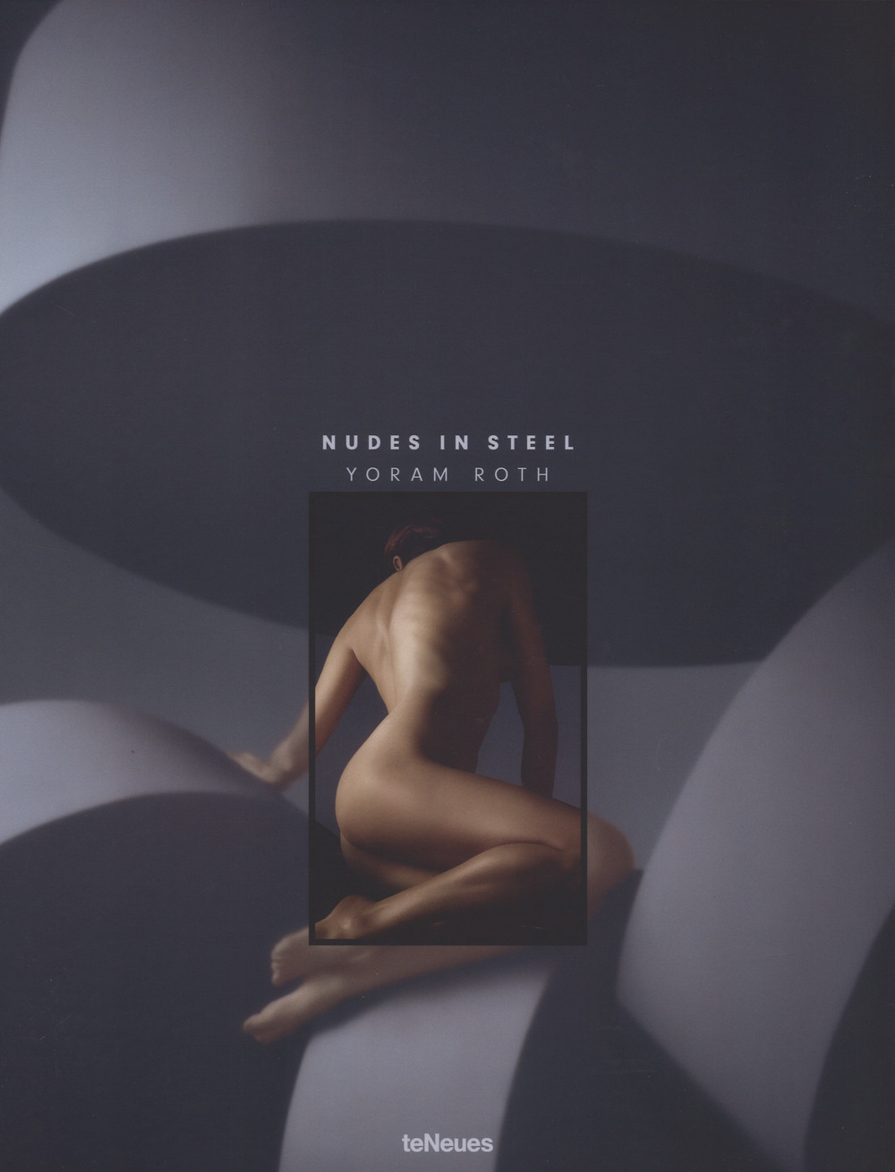 Nudes in steel. Ediz. inglese e tedesca