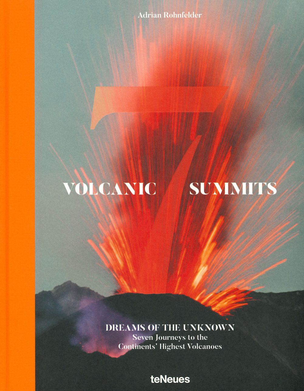 Volcanic 7 summits. Dreams of the unknown. Seven journays to the continents' highest volcanoes