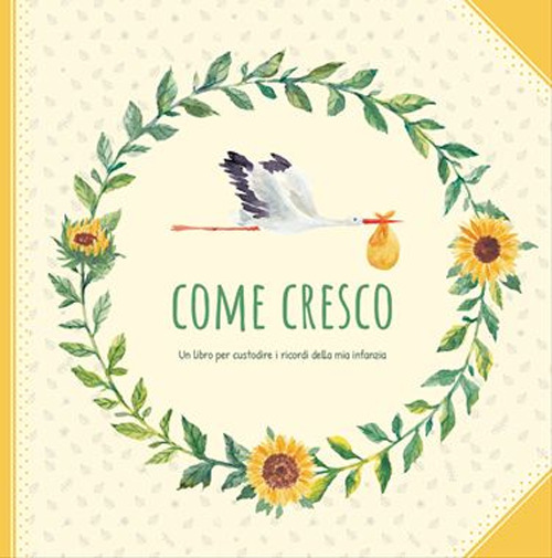 Come cresco. Un libro per custodire i ricordi della mia infanzia