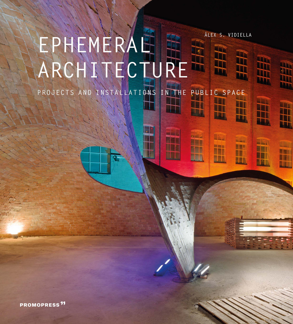 Ephemeral architecture. Projects and installations in the public space