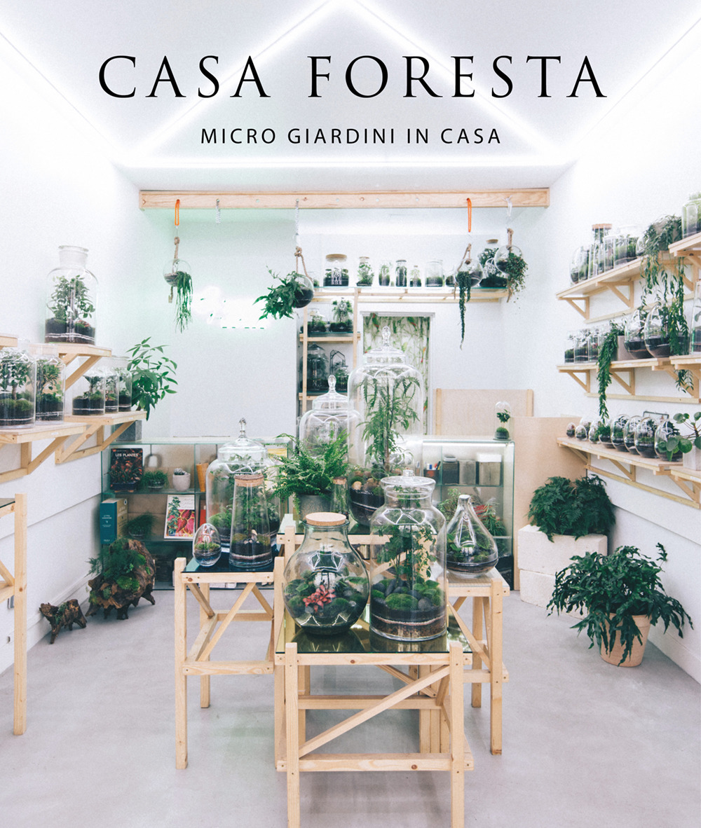 Casa foresta. Micro giardini in casa