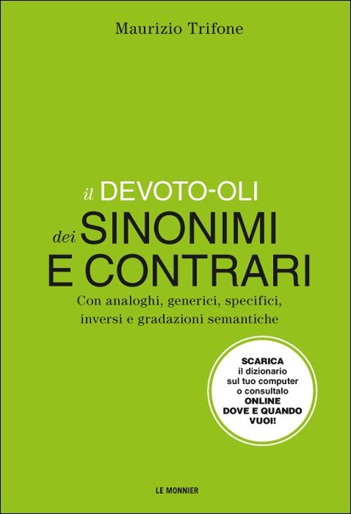 Il Devoto-Oli dei sinonimi e contrari. Con analoghi, generici, inversi e gradazioni semantiche