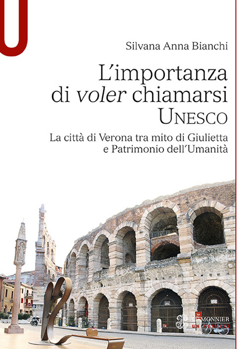 L'importanza di voler chiamarsi Unesco. La città di Verona tra mito di Giulietta e patrimonio dell’umanità
