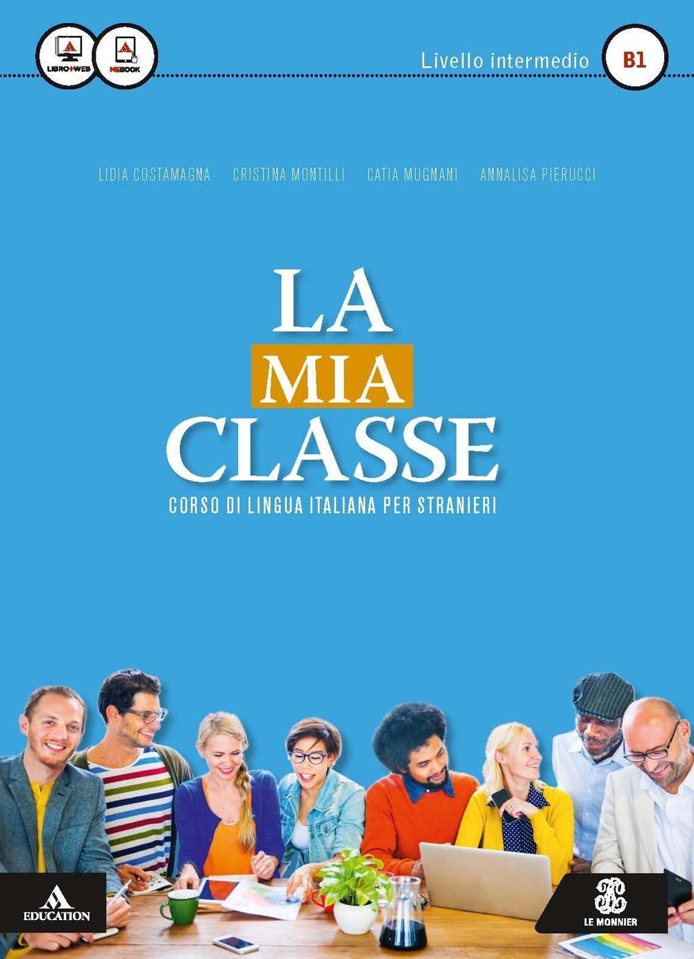La mia classe. Corso di lingua italiana per stranieri. Livello intermedio (B1)