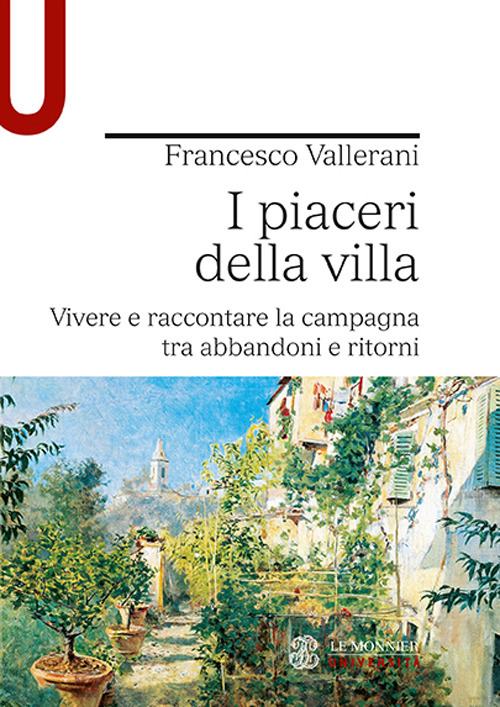 I piaceri della villa. Vivere e raccontare la campagna tra abbandoni e ritorni