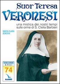 Suor Teresa Veronesi. Una mistica dei nostri tempi sulle orme di Santa Clelia Barbieri