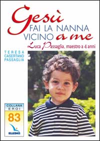 Gesù, fai la nanna vicino a me. Luca Passaglia, maestro a 4 anni
