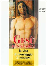 Gesù di Nazaret. La vita, il messaggio, il mistero
