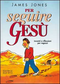 Per seguire Gesù. Incontri e riflessioni per ragazzi