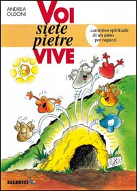 Voi siete pietre vive. Cammino spirituale di un anno per ragazzi