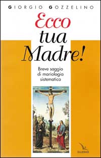 Ecco tua madre! Breve saggio di mariologia sistematica
