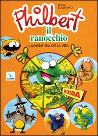 Philbert il ranocchio. L'avventura della vita. Programma multimediale di educazione per bambini dai 3 ai 6 anni. Guida per educatori e genitori
