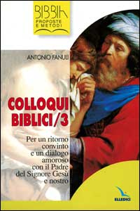 Colloqui biblici. Vol. 3: Per un ritorno convinto e un dialogo amoroso con il Padre del Signore Gesù e nostro