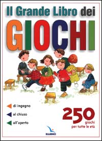 Il grande libro dei giochi. 250 giochi per tutte le età