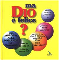 Ma Dio è felice? 150 risposte alle domande dei bambini