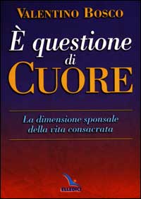 È questione di cuore. La dimensione sponsale della vita consacrata