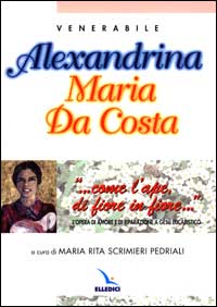 ... Come l'ape di fiore in fiore... L'opera di amore e di riparazione a Gesù eucaristico. Alexandrina Maria Da Costa