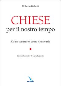 Chiese per il nostro tempo. Come costruirle, come rinnovarle