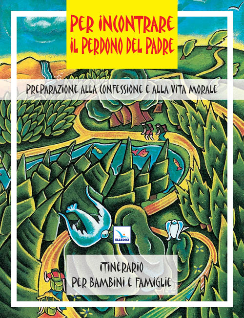 Per incontrare il perdono del Padre. Preparazione alla confessione e alla vita morale