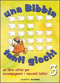 Una Bibbia tanti giochi. Un libro attivo per accompagnare i racconti biblici. Vol. 3: Nuovo Testamento