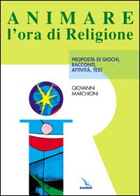 Animare l'ora di religione. Proposta di giochi, racconti, attività, test