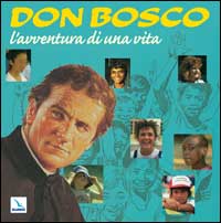 Don Bosco, l'avventura di una vita