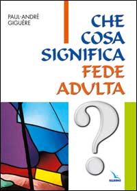 Che cosa significa fede adulta? Percorsi di ricerca per adulti