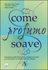 Come profumo soave. Presentazione della parola di Dio e preghiera dei fedeli per le domeniche e le solennità dell'anno liturgico «A»