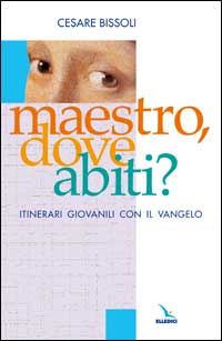 Maestro, dove abiti? Itinerari giovanili con il vangelo