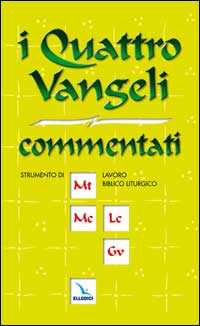 I quattro vangeli commentati. Strumenti di lavoro per i gruppi biblici e per la preparazione della liturgia.