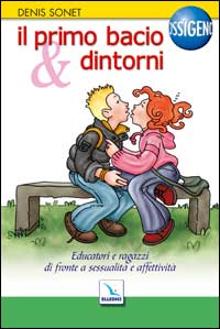 Il primo bacio & dintorni. Educatori e ragazzi di fronte a sessualità e affettività
