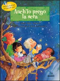 Anch'io prego la sera. Preghiere per piccoli cuori