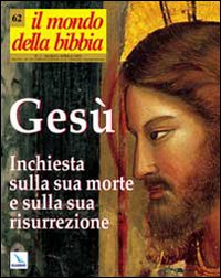 Il mondo della Bibbia. Vol. 2: Gesù. Inchiesta sulla sua morte e sulla sua Risurrezione
