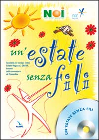 Un'estate senza fili. Sussidio per campi estivi, estate ragazzi, grest basato sulle avventure di Pinocchio