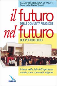 Il futuro delle comunità religiose nel futuro del popolo di Dio. Lettura nella fede dell'esperienza vissuta come comunità religiosa