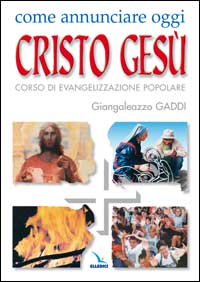 Come annunciare oggi Cristo Gesù. Corso di evangelizzazione popolare