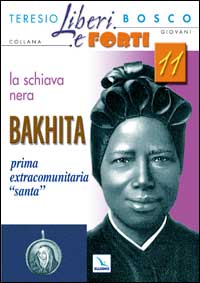 La Schiava nera Bakhita. Prima extracomunitaria "santa