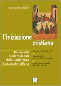 L'iniziazione cristiana. Catecumenato degli adulti. Catecumenato dei fanciulli e dei ragazzi. Itinerari per il risveglio della fede cristiana
