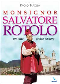 Monsignor Salvatore Rotolo. Un mite eroico pastore