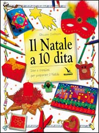 Il Natale a 10 dita. Idee e creazioni per preparare il Natale